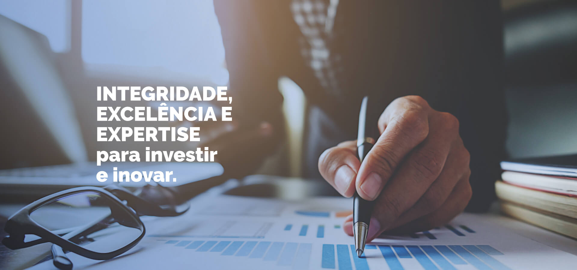 Integridade, Excelência e Expertise para investir e inovar